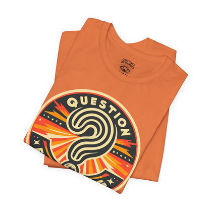 T-Shirt | Question Everything |