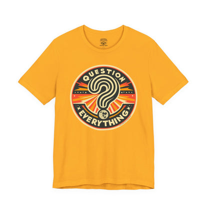 T-Shirt | Question Everything | Gold