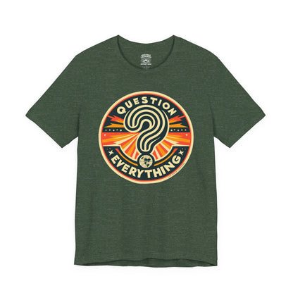 T-Shirt | Question Everything | Heather Forest